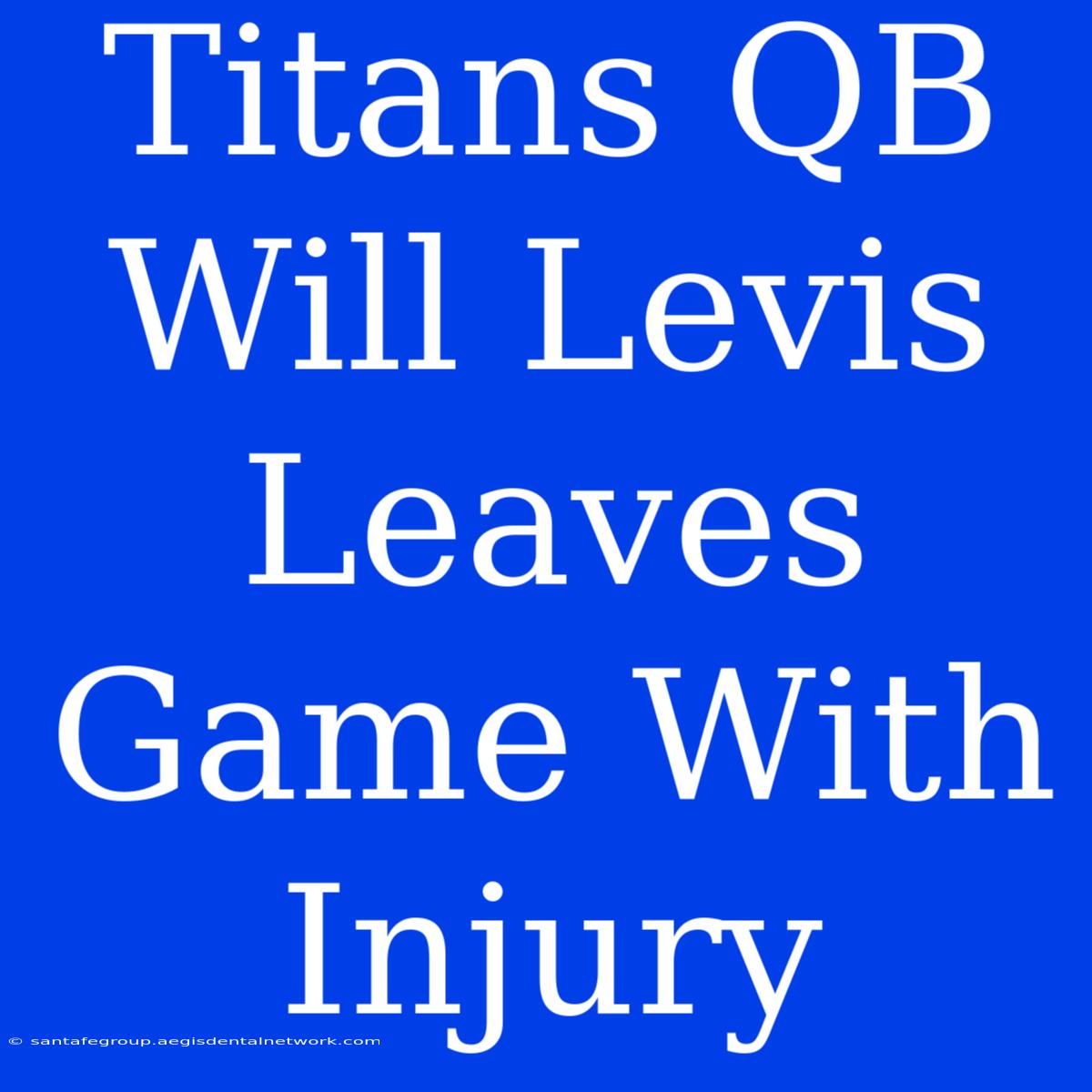 Titans QB Will Levis Leaves Game With Injury