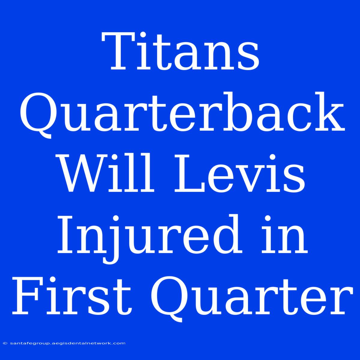 Titans Quarterback Will Levis Injured In First Quarter