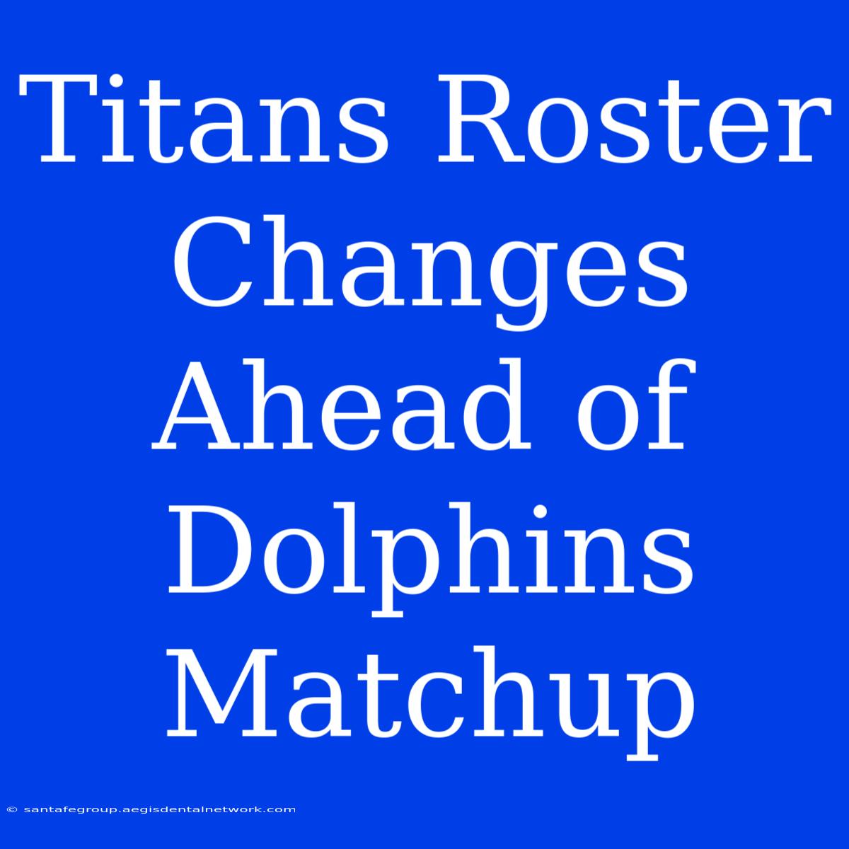 Titans Roster Changes Ahead Of Dolphins Matchup