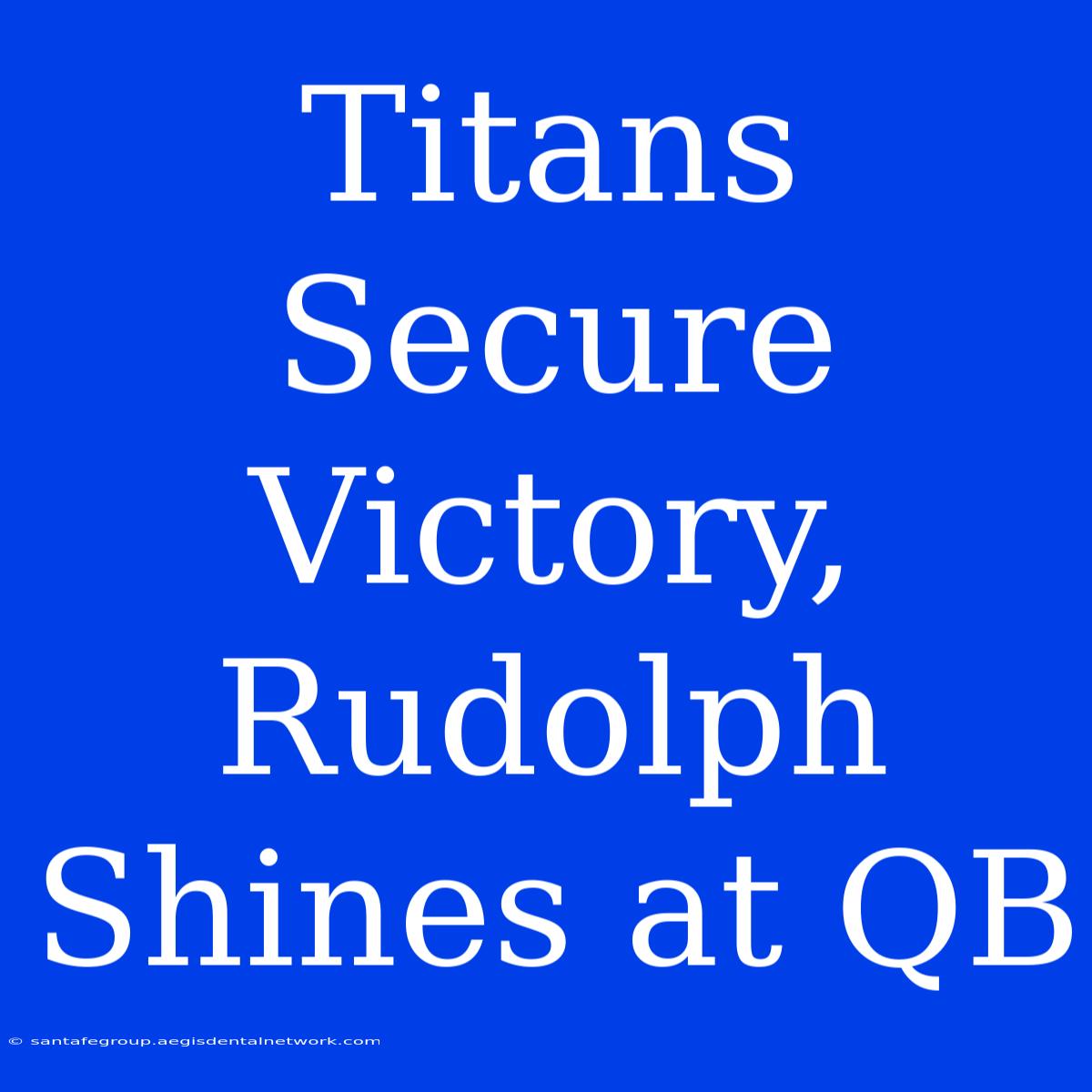 Titans Secure Victory, Rudolph Shines At QB