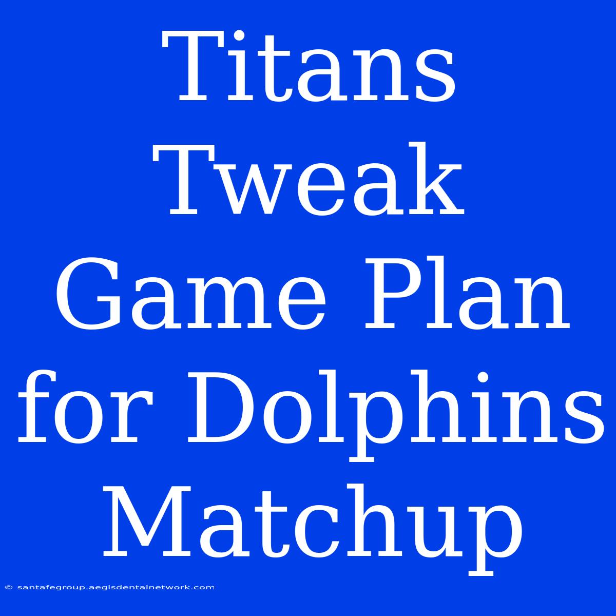 Titans Tweak Game Plan For Dolphins Matchup