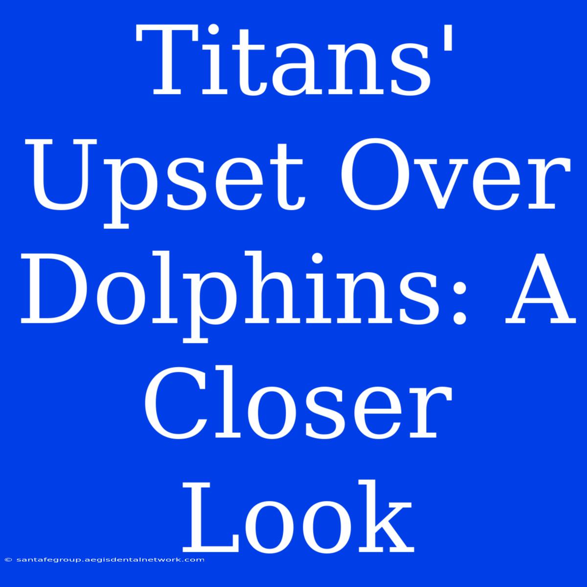 Titans' Upset Over Dolphins: A Closer Look