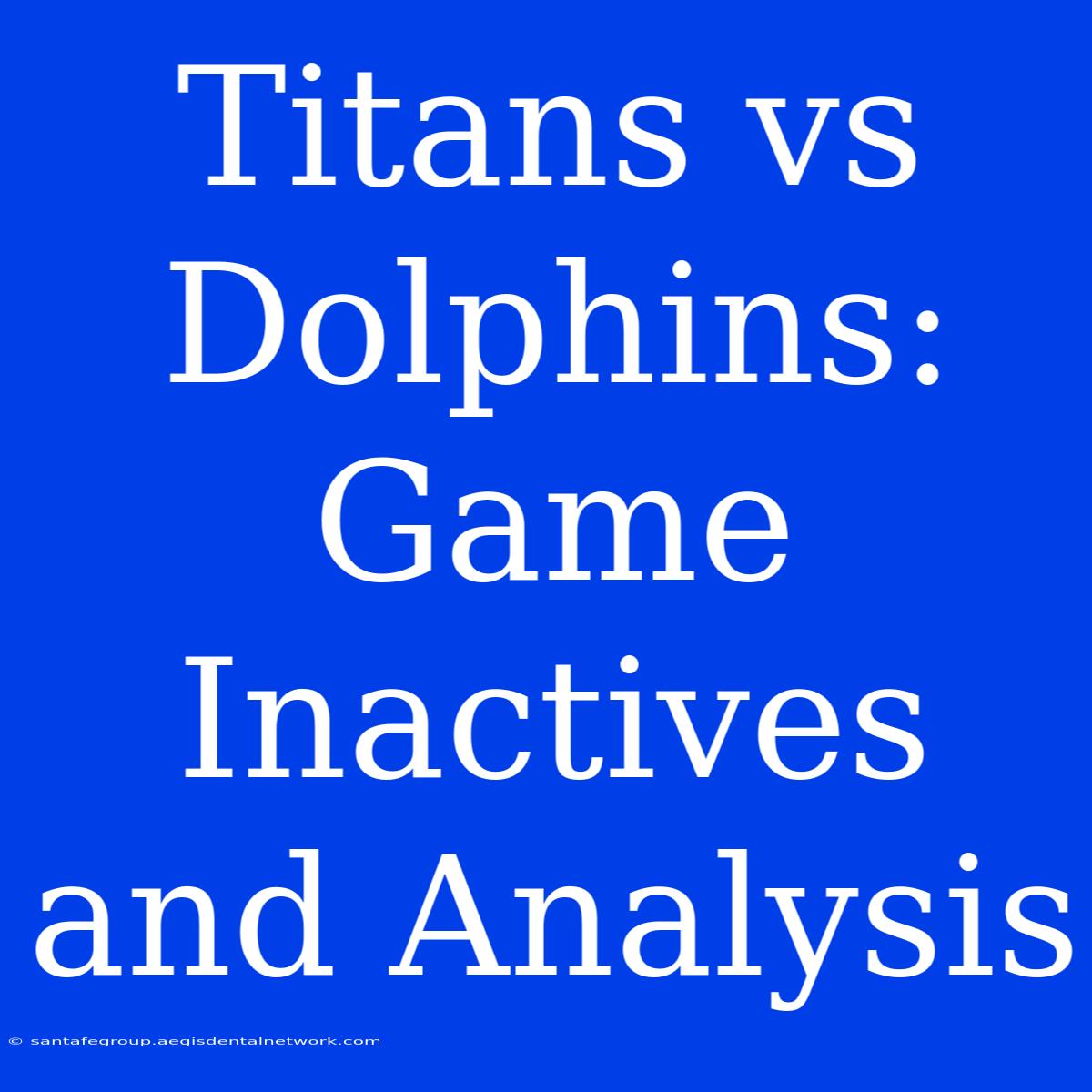 Titans Vs Dolphins: Game Inactives And Analysis 