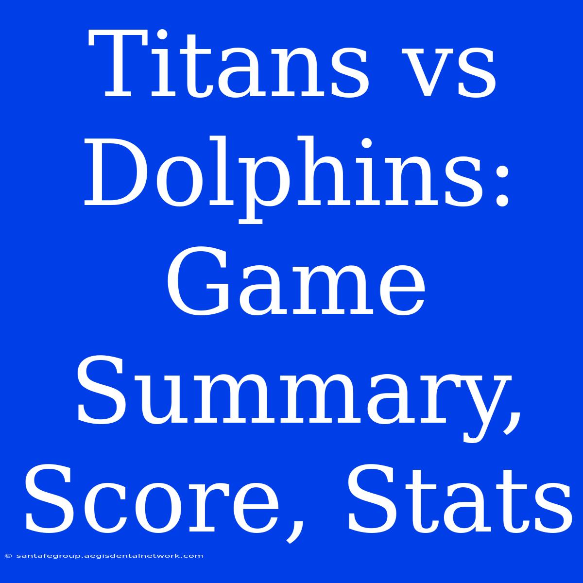 Titans Vs Dolphins: Game Summary, Score, Stats