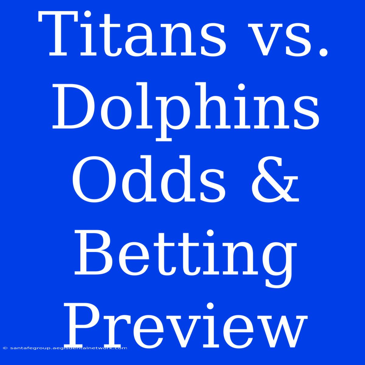 Titans Vs. Dolphins Odds & Betting Preview