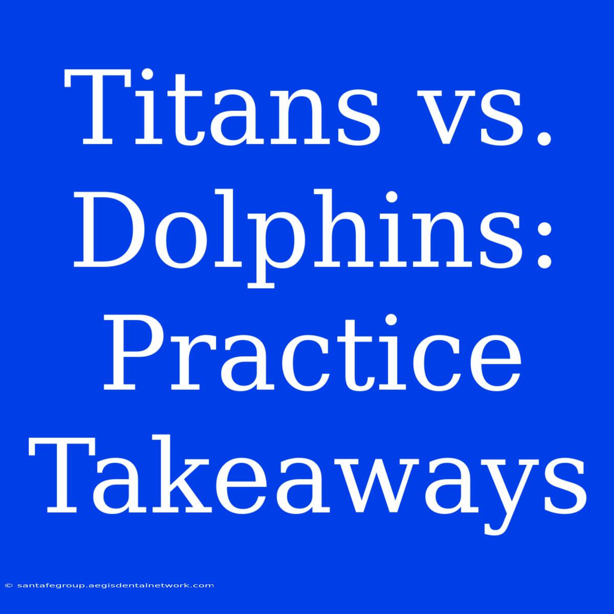 Titans Vs. Dolphins: Practice Takeaways