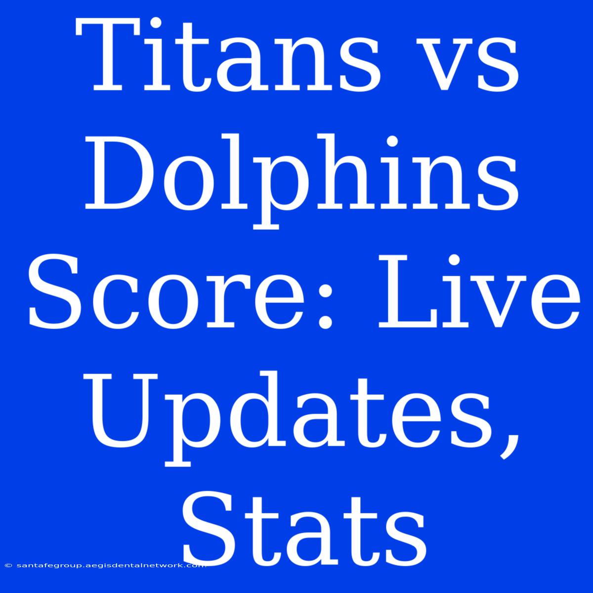 Titans Vs Dolphins Score: Live Updates, Stats