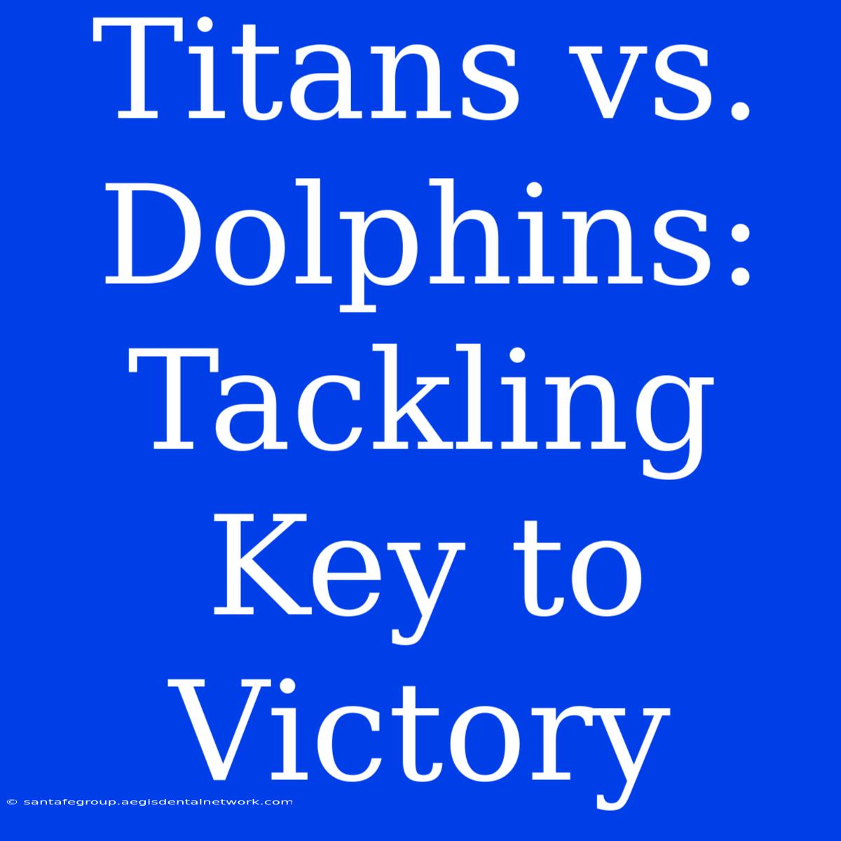 Titans Vs. Dolphins: Tackling Key To Victory