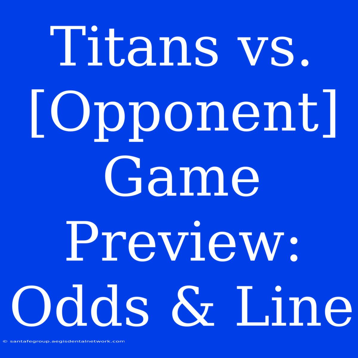 Titans Vs. [Opponent] Game Preview: Odds & Line