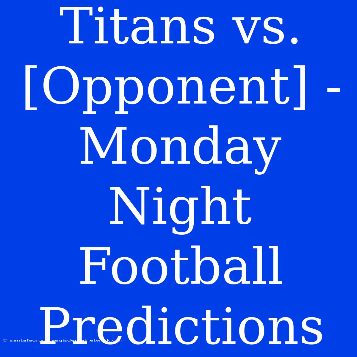 Titans Vs. [Opponent] - Monday Night Football Predictions