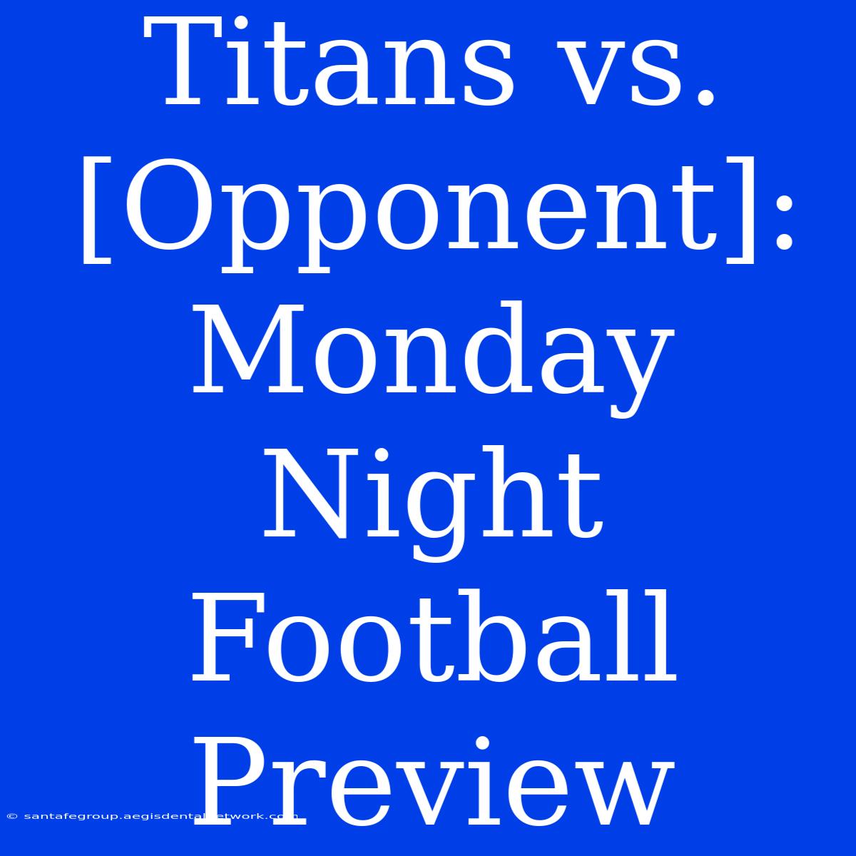 Titans Vs. [Opponent]:  Monday Night Football Preview