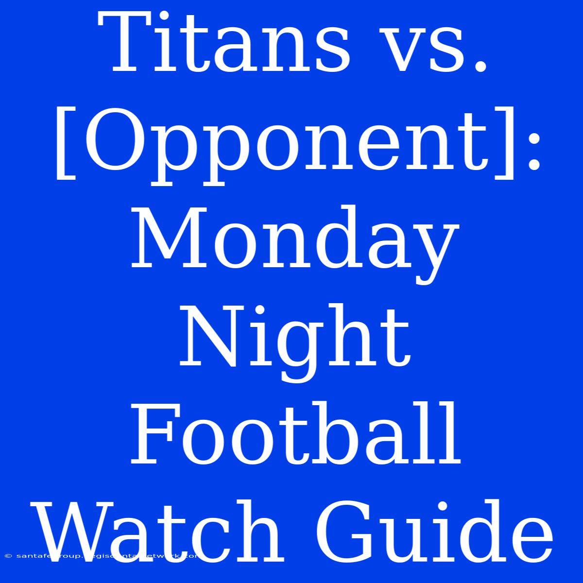 Titans Vs. [Opponent]: Monday Night Football Watch Guide 