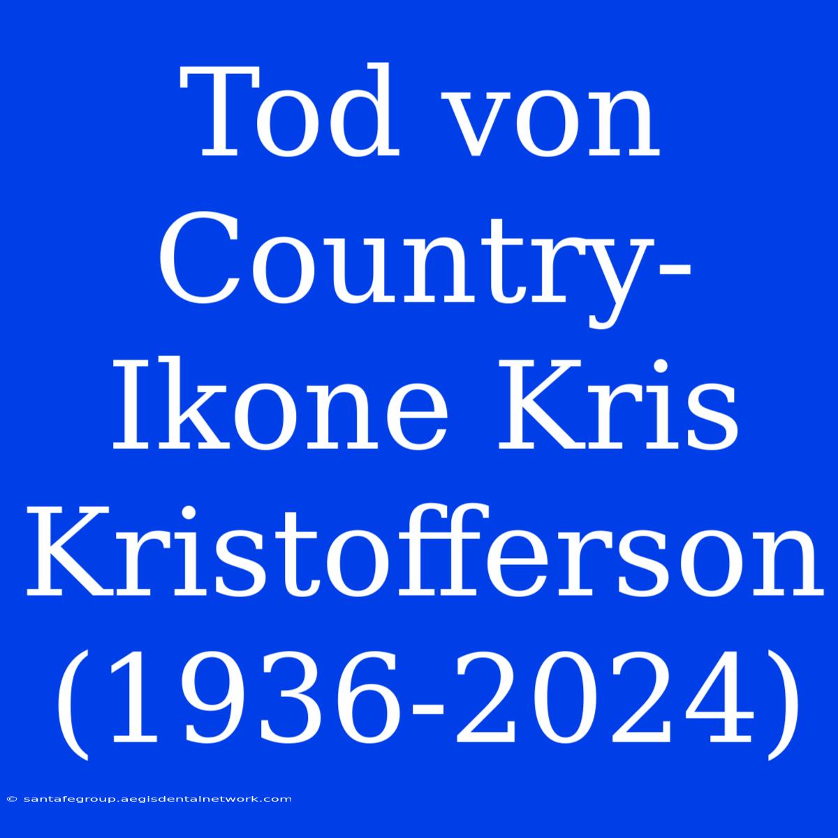 Tod Von Country-Ikone Kris Kristofferson (1936-2024)