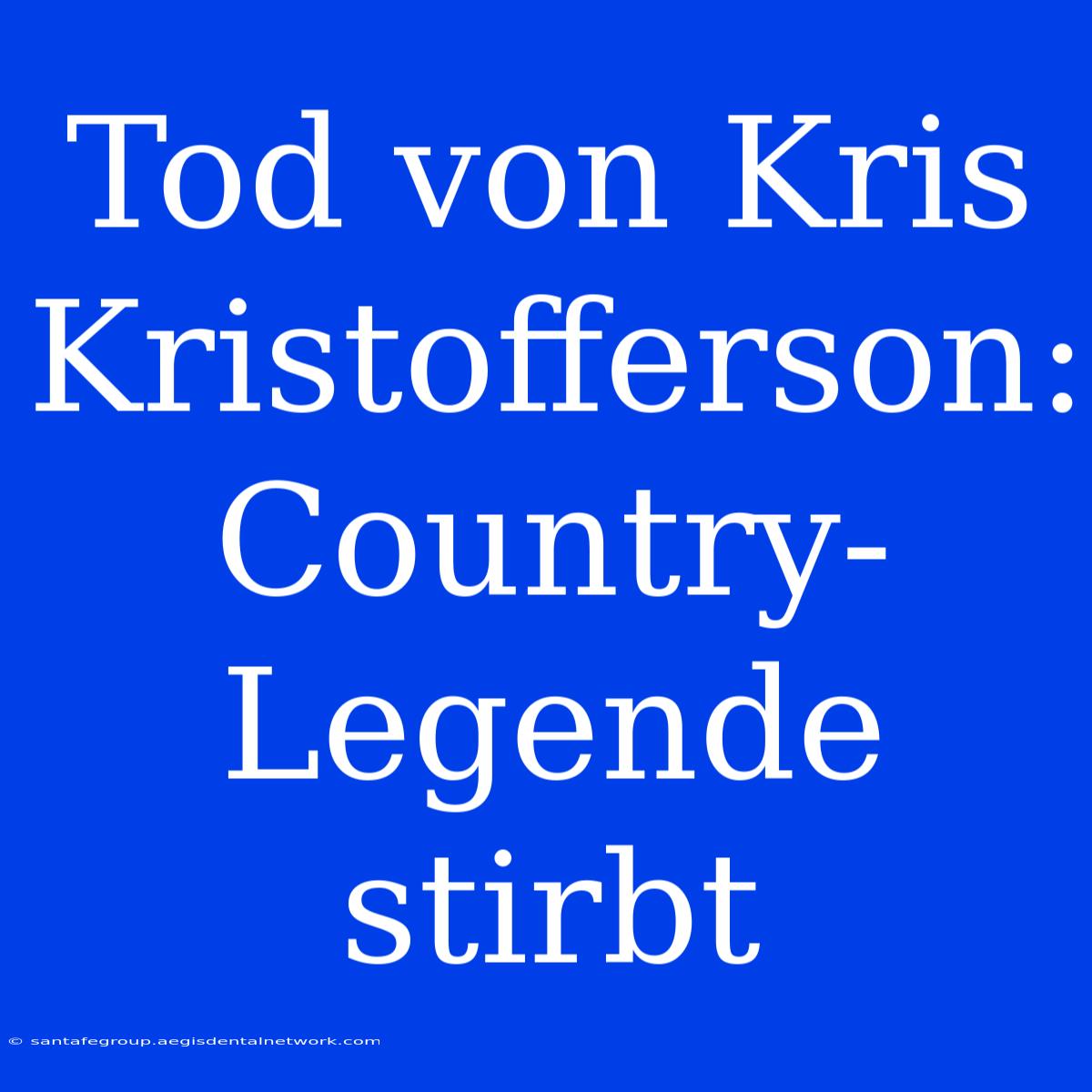 Tod Von Kris Kristofferson: Country-Legende Stirbt