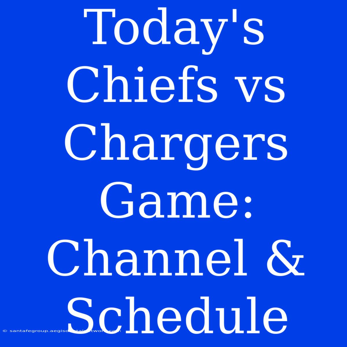 Today's Chiefs Vs Chargers Game: Channel & Schedule