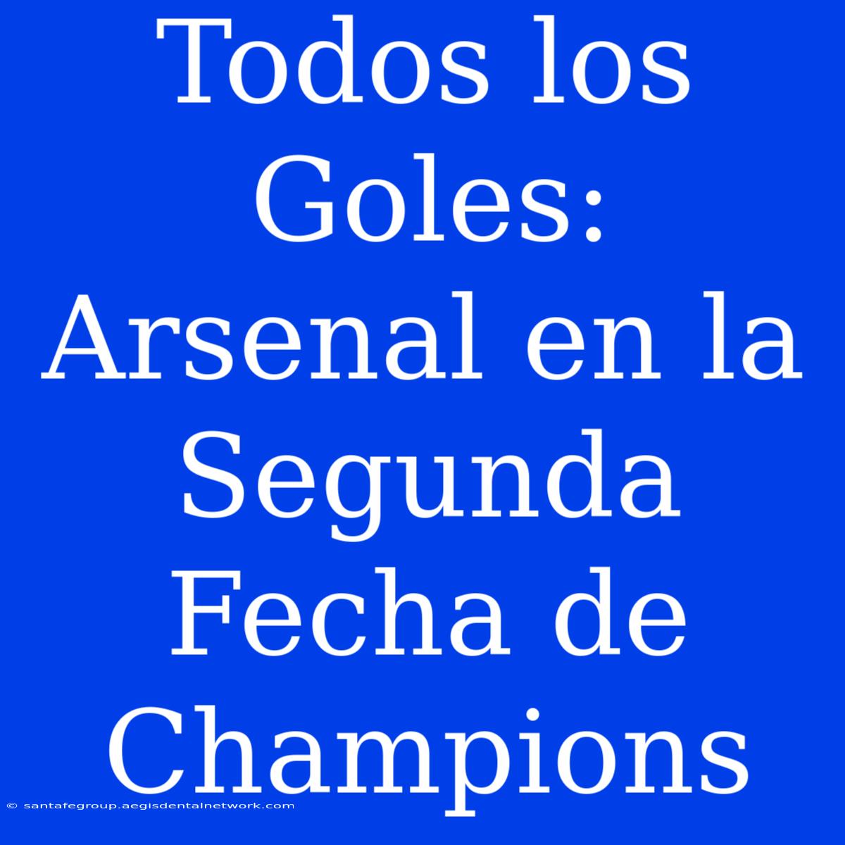 Todos Los Goles: Arsenal En La Segunda Fecha De Champions