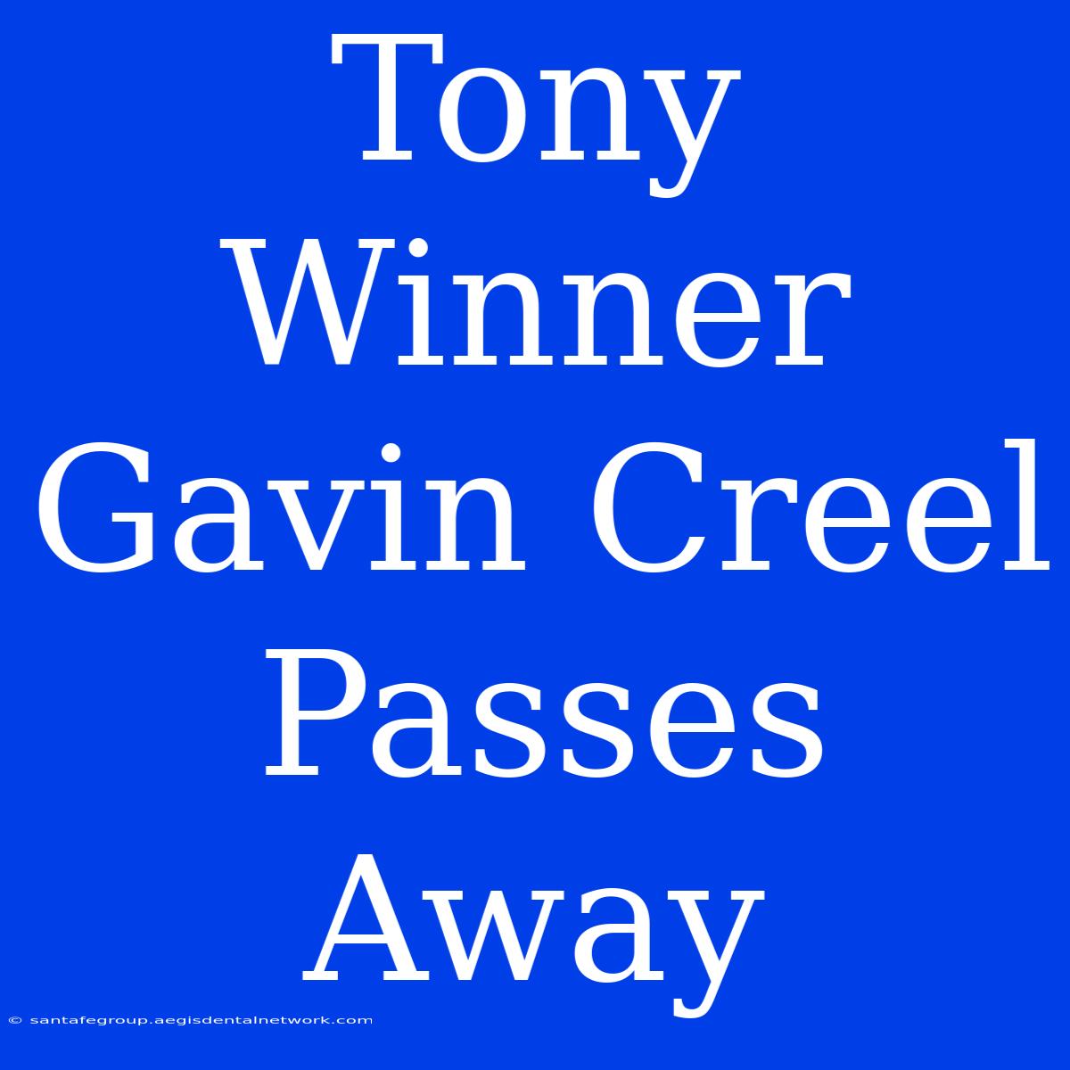 Tony Winner Gavin Creel Passes Away