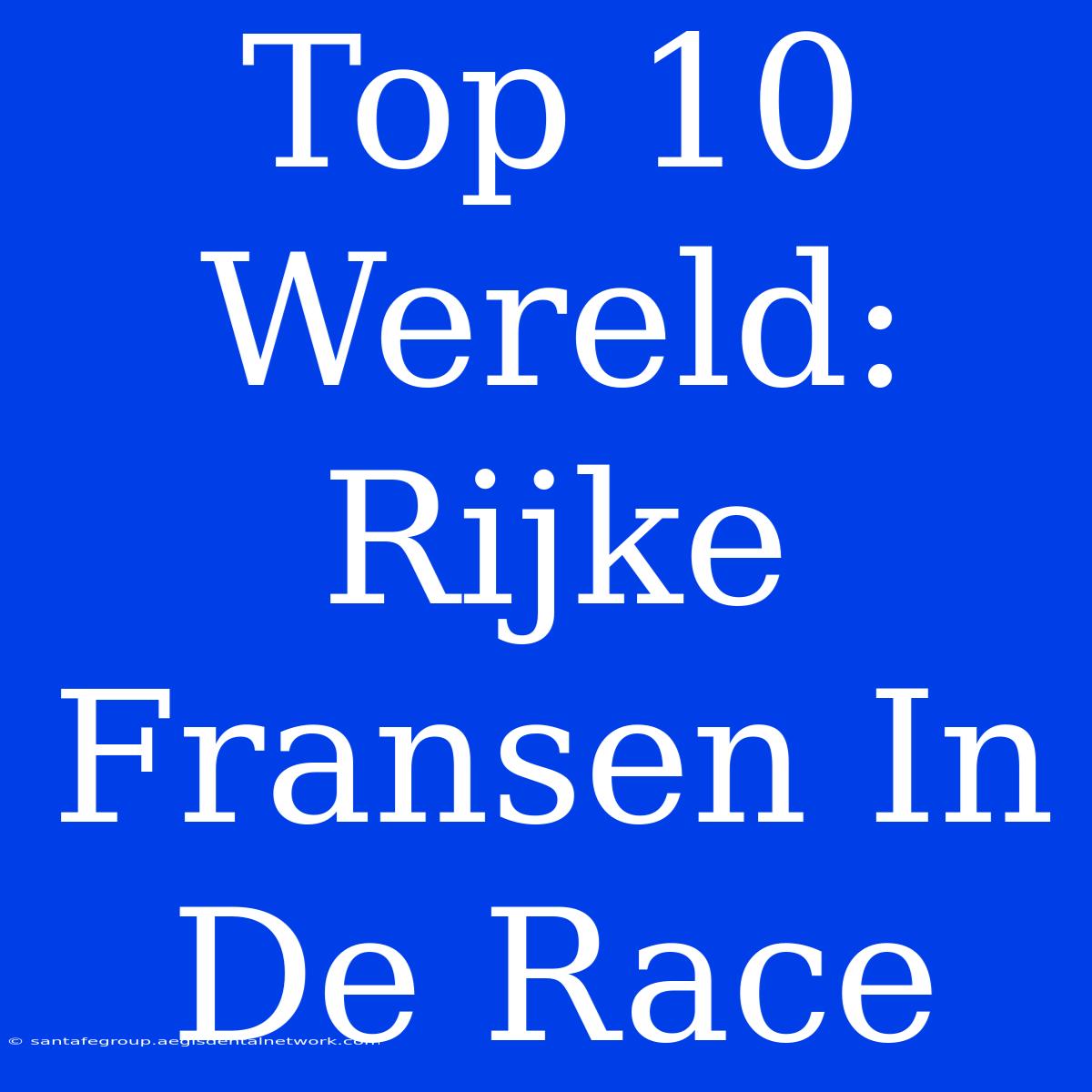 Top 10 Wereld: Rijke Fransen In De Race