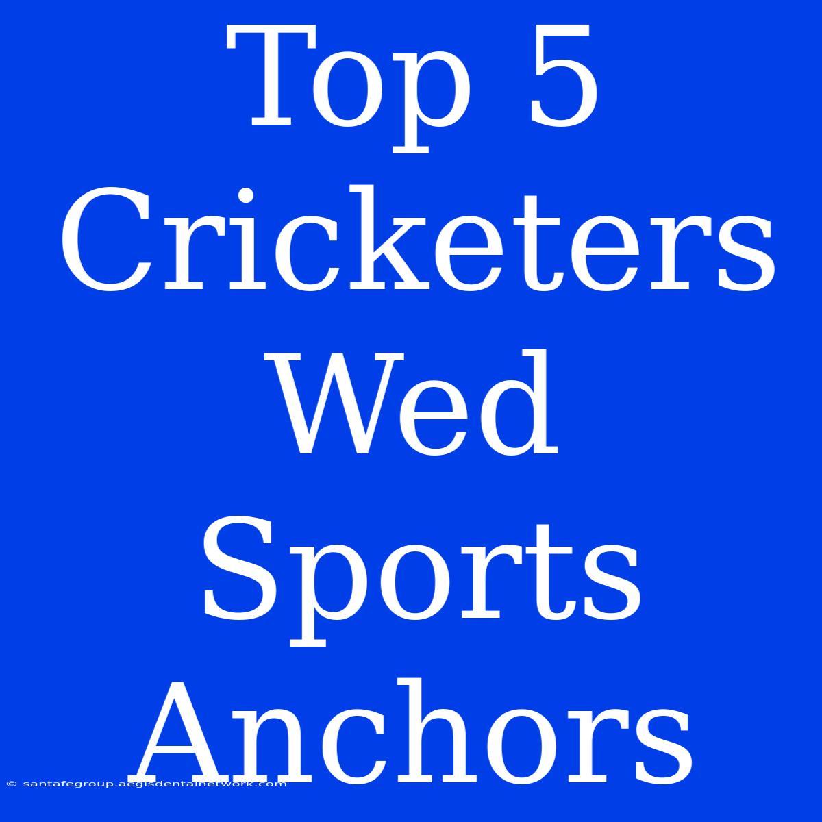 Top 5 Cricketers Wed Sports Anchors