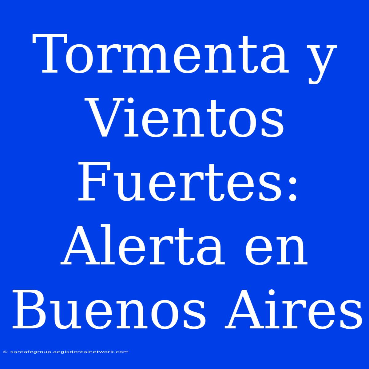 Tormenta Y Vientos Fuertes: Alerta En Buenos Aires