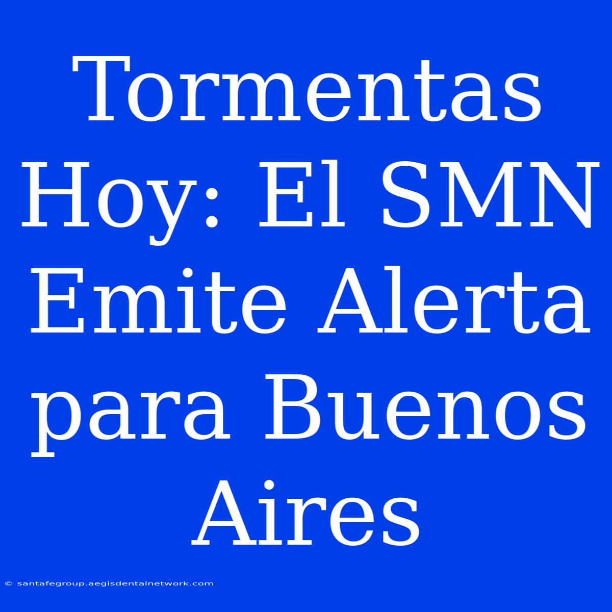 Tormentas Hoy: El SMN Emite Alerta Para Buenos Aires