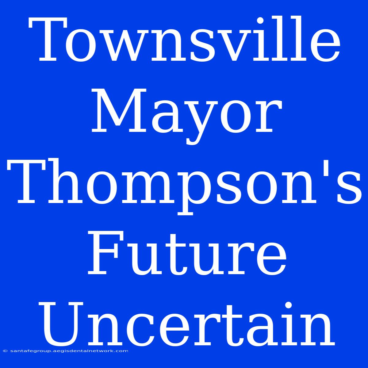 Townsville Mayor Thompson's Future Uncertain