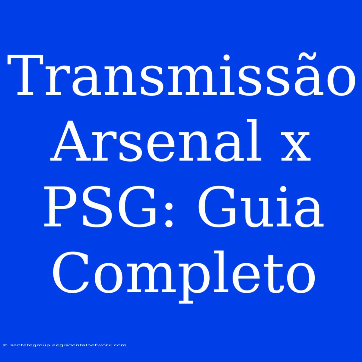 Transmissão Arsenal X PSG: Guia Completo