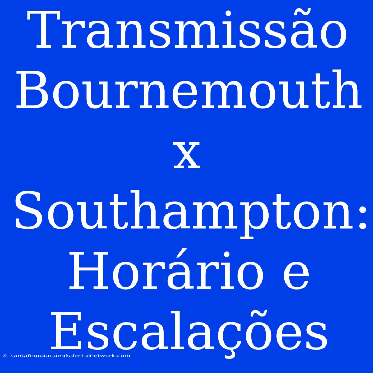 Transmissão Bournemouth X Southampton: Horário E Escalações