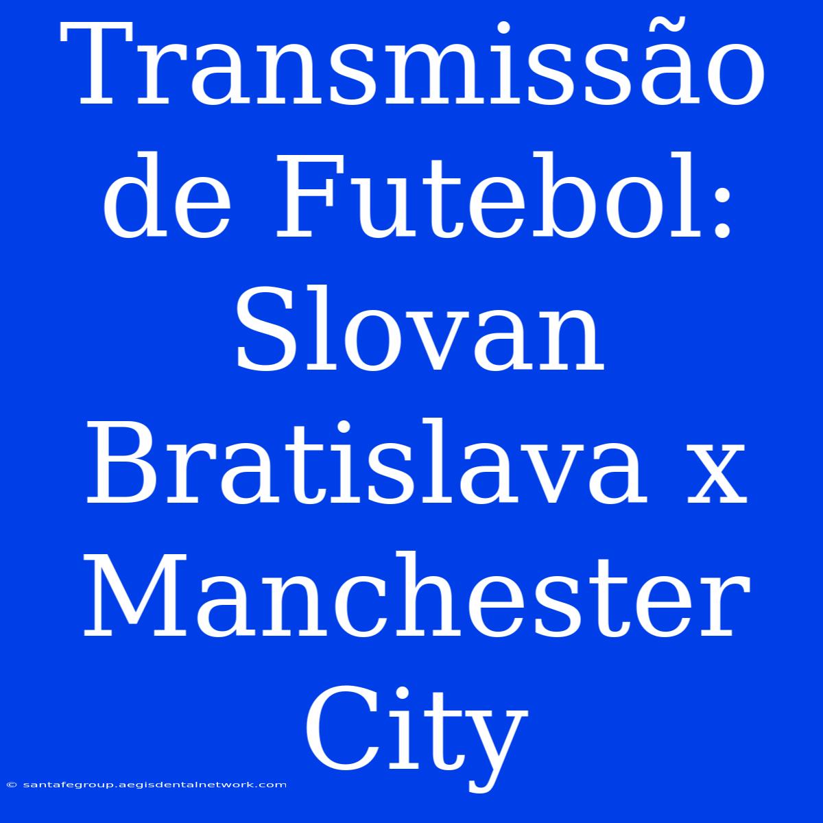 Transmissão De Futebol: Slovan Bratislava X Manchester City