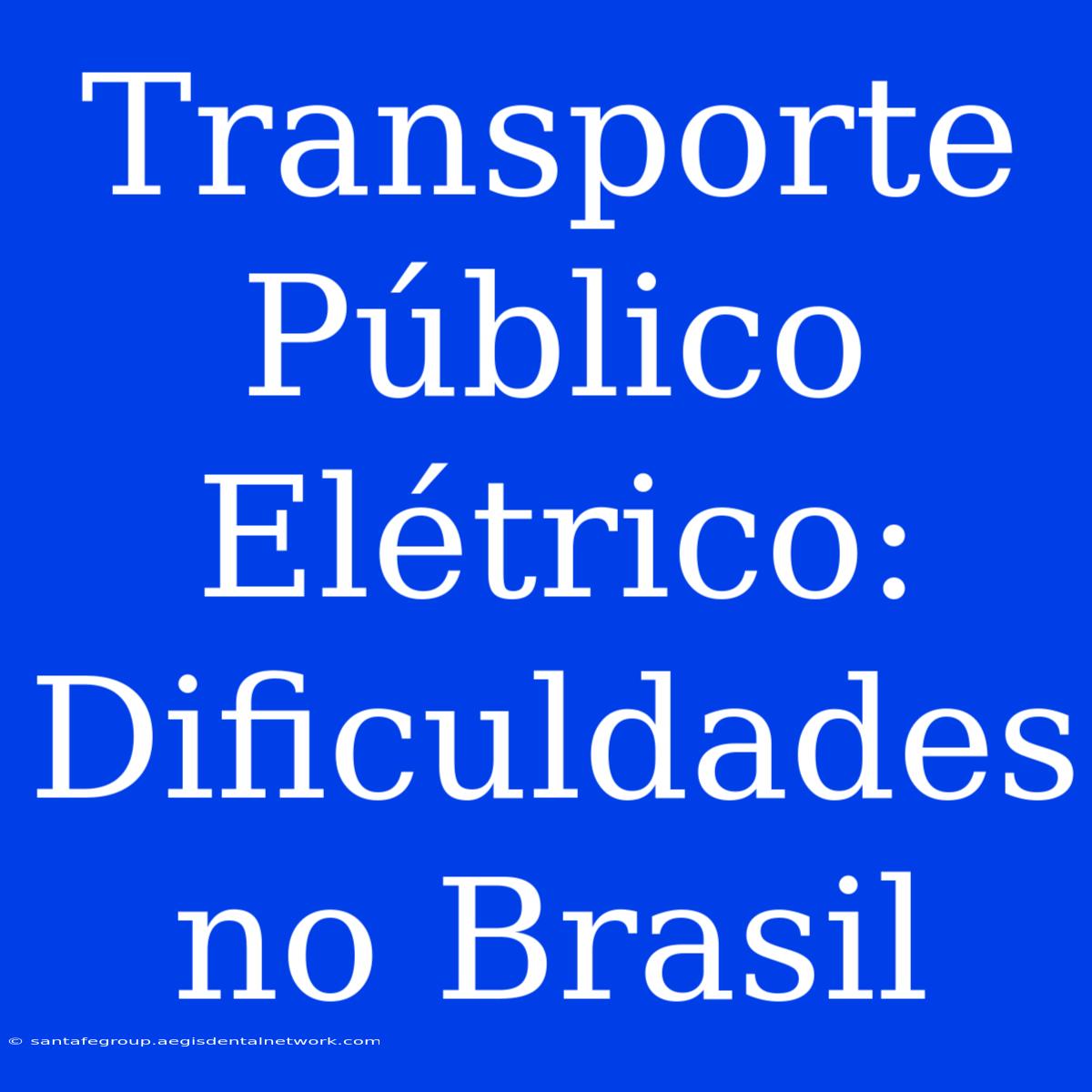 Transporte Público Elétrico: Dificuldades No Brasil