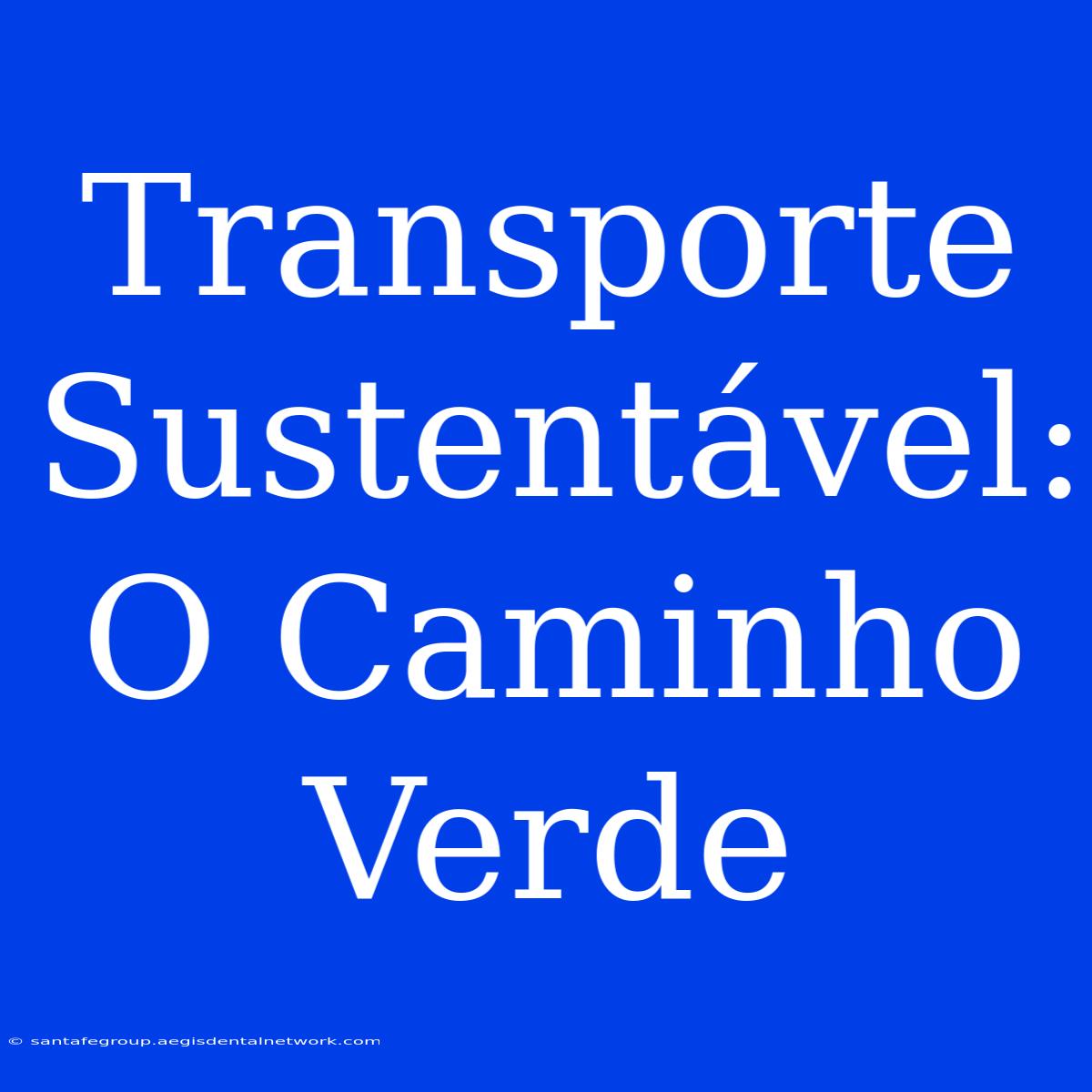 Transporte Sustentável: O Caminho Verde