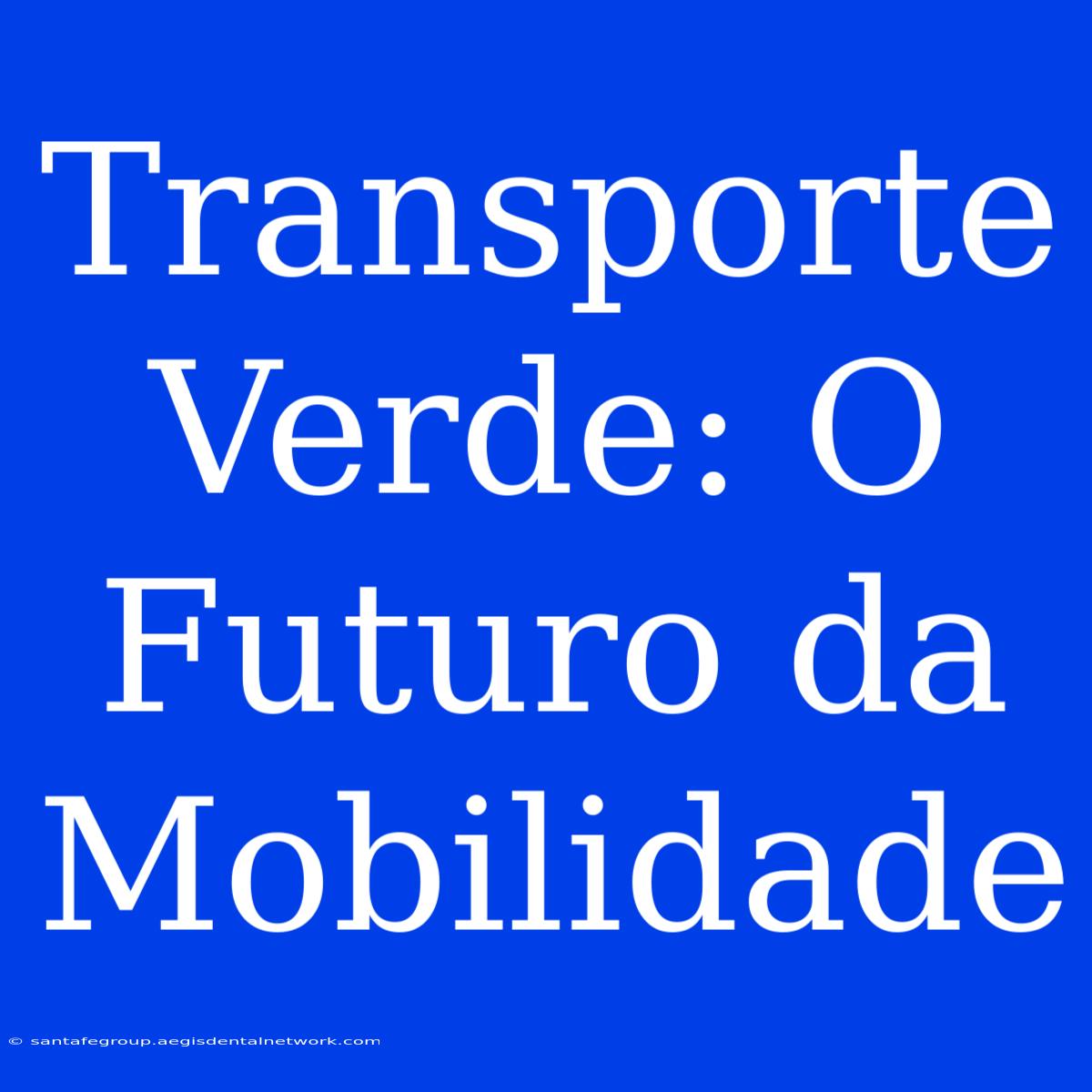 Transporte Verde: O Futuro Da Mobilidade