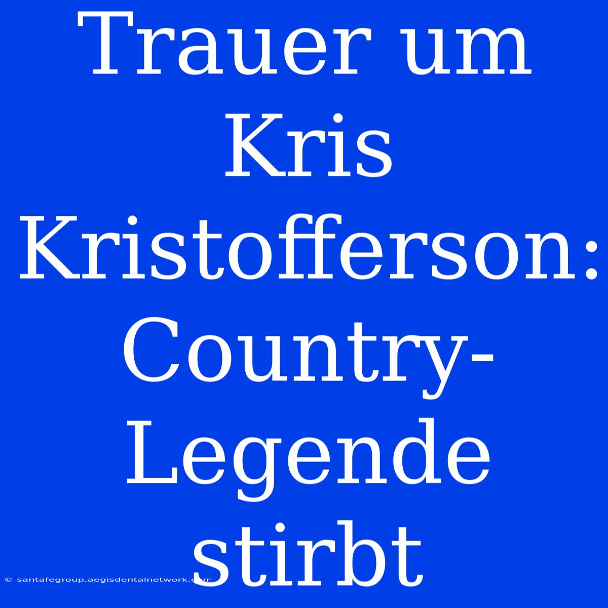 Trauer Um Kris Kristofferson: Country-Legende Stirbt