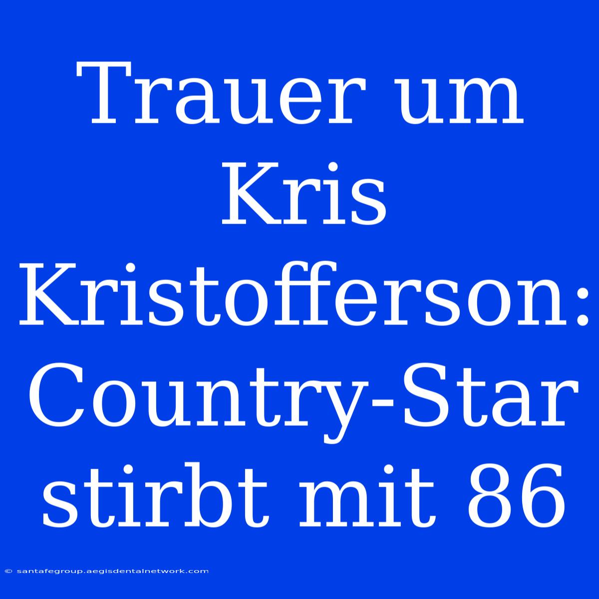 Trauer Um Kris Kristofferson: Country-Star Stirbt Mit 86