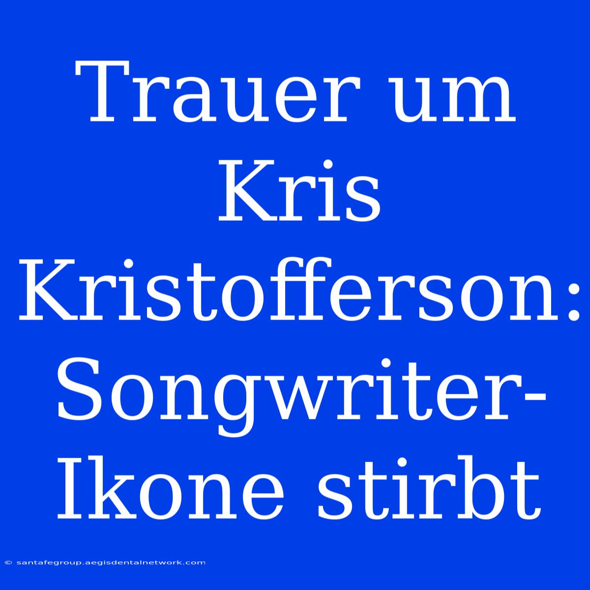 Trauer Um Kris Kristofferson: Songwriter-Ikone Stirbt