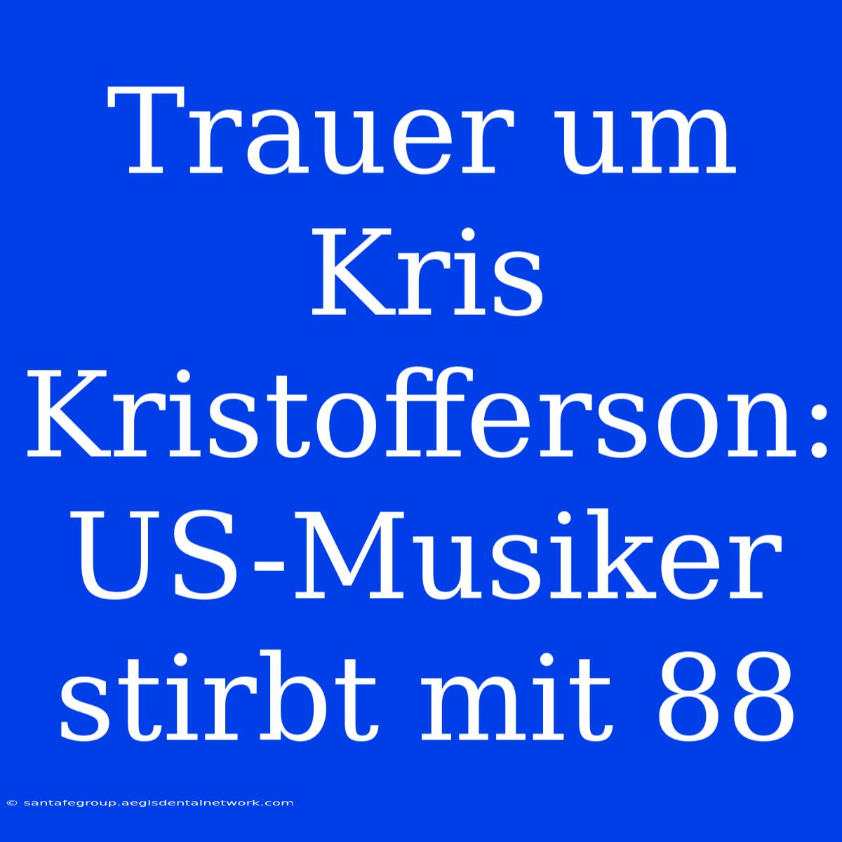 Trauer Um Kris Kristofferson: US-Musiker Stirbt Mit 88