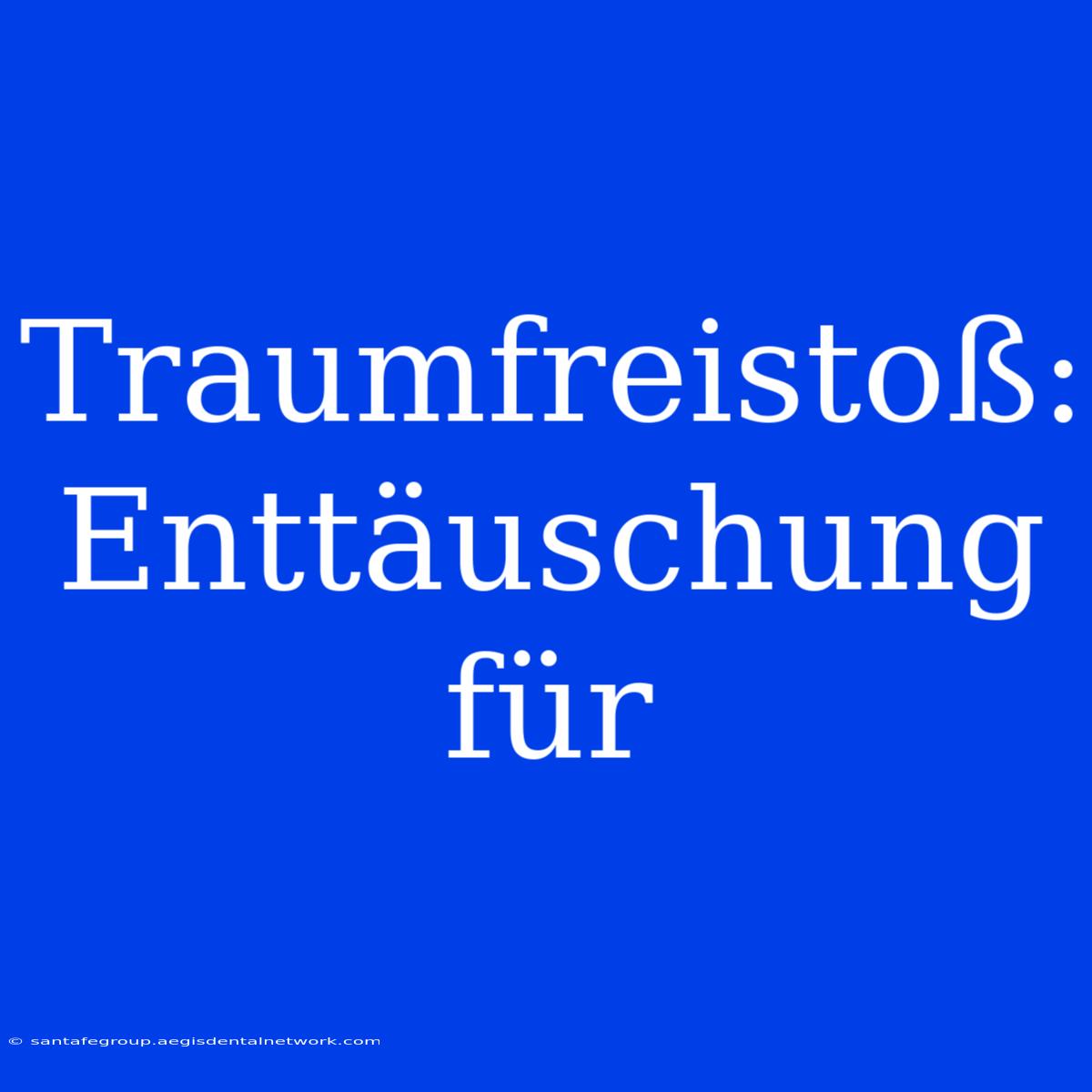 Traumfreistoß: Enttäuschung Für  