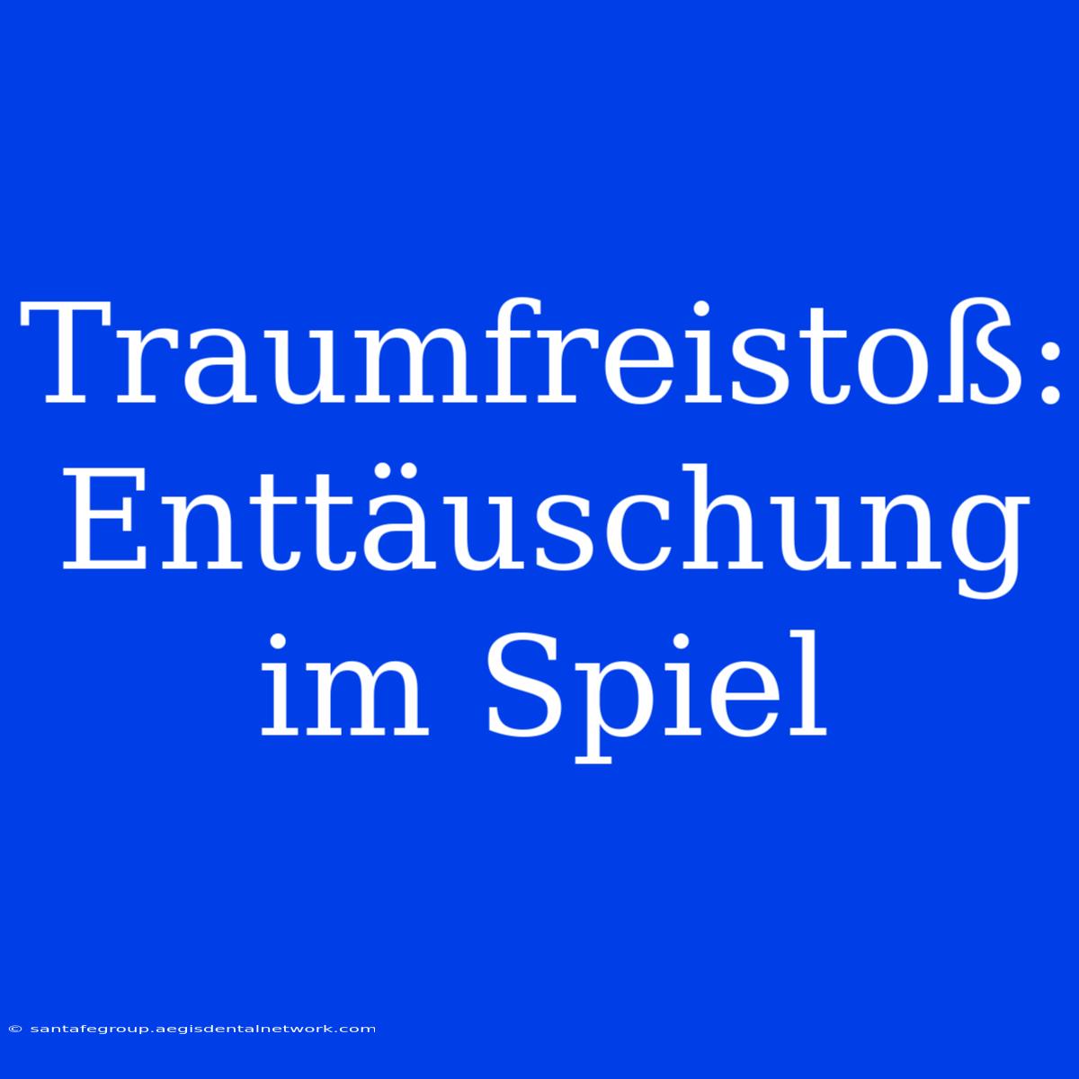 Traumfreistoß: Enttäuschung Im Spiel 