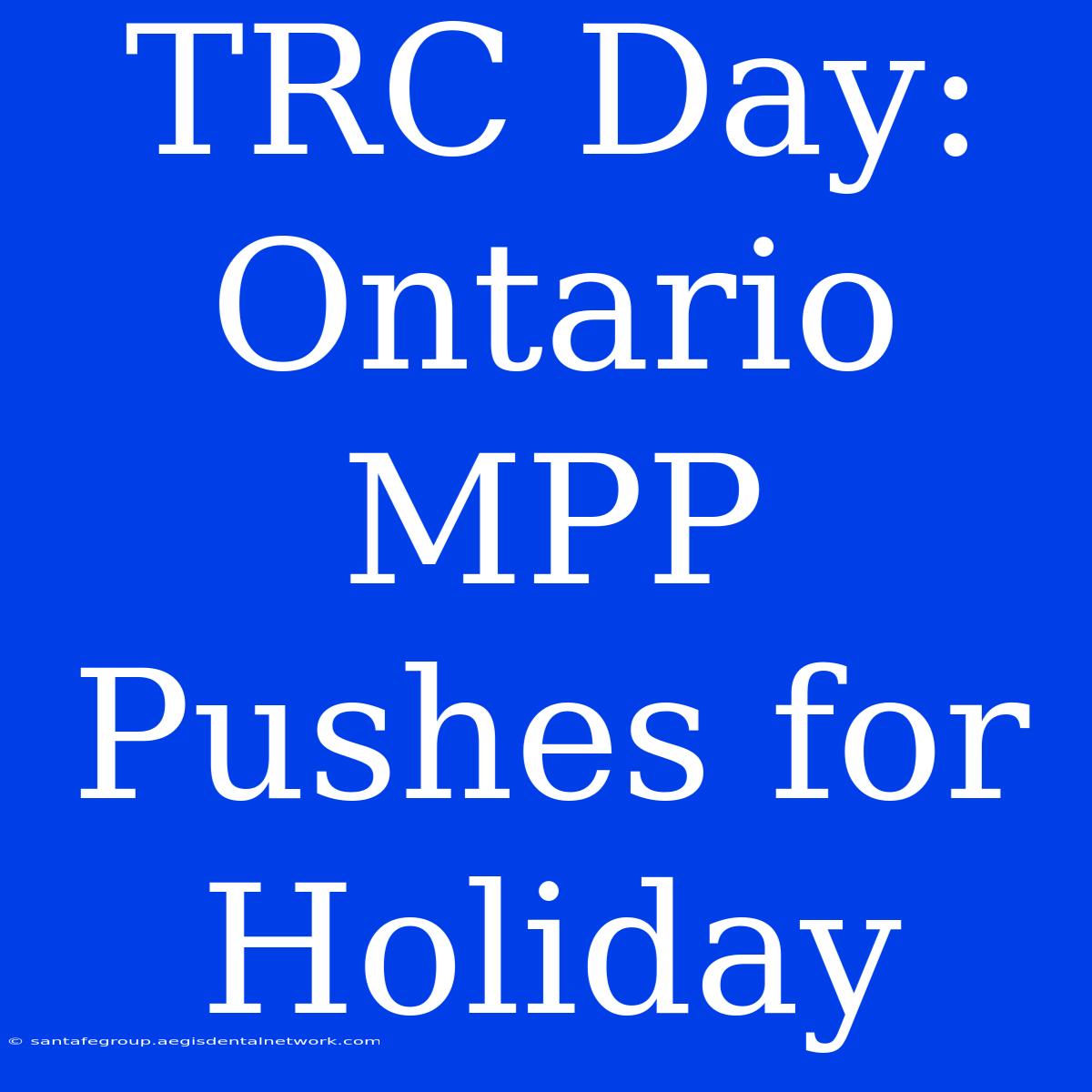 TRC Day: Ontario MPP Pushes For Holiday