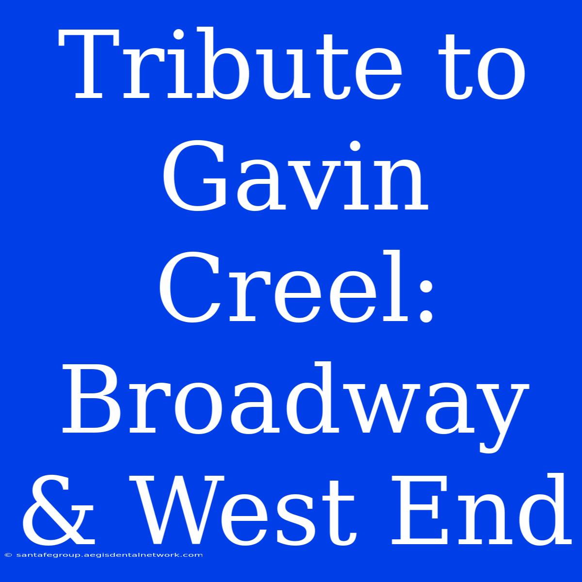 Tribute To Gavin Creel: Broadway & West End 