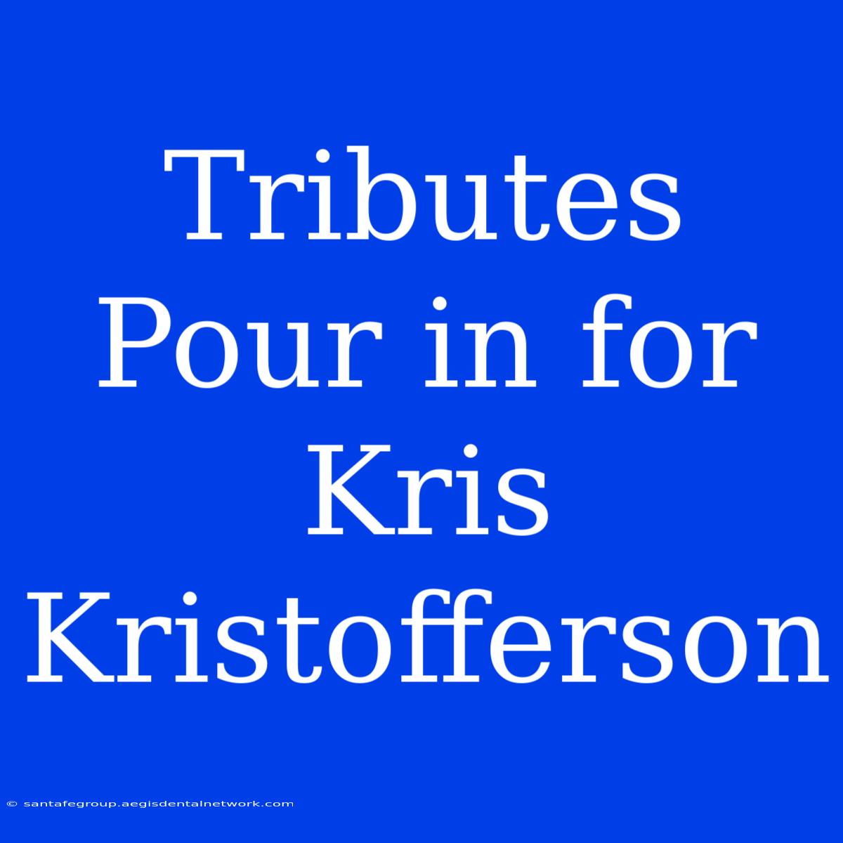 Tributes Pour In For Kris Kristofferson 