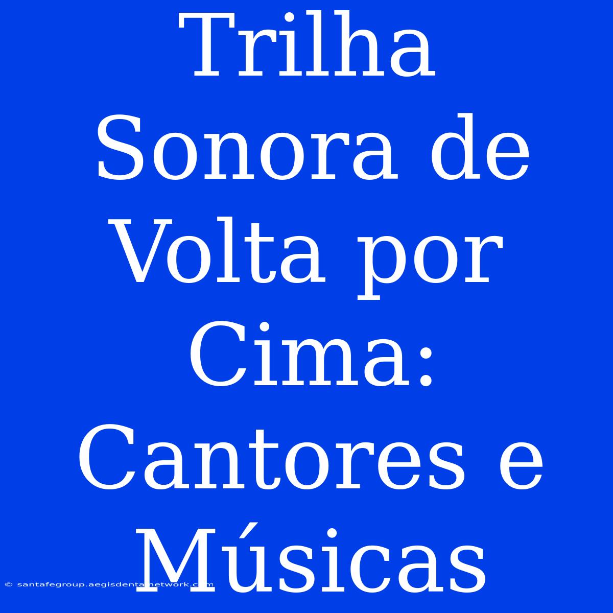 Trilha Sonora De Volta Por Cima: Cantores E Músicas