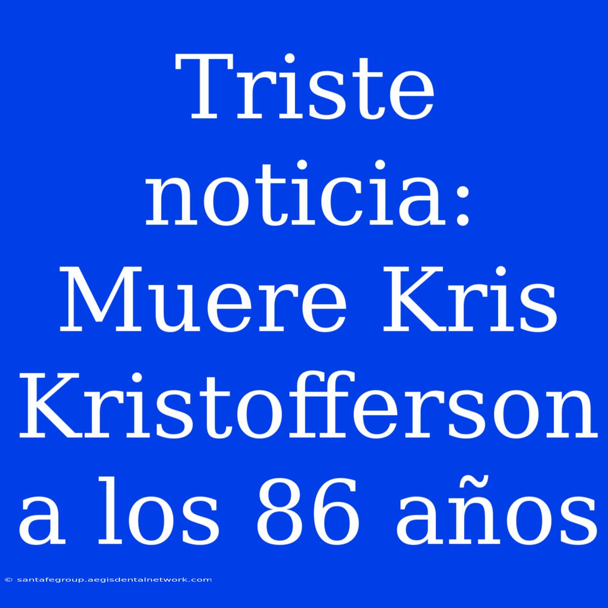 Triste Noticia: Muere Kris Kristofferson A Los 86 Años