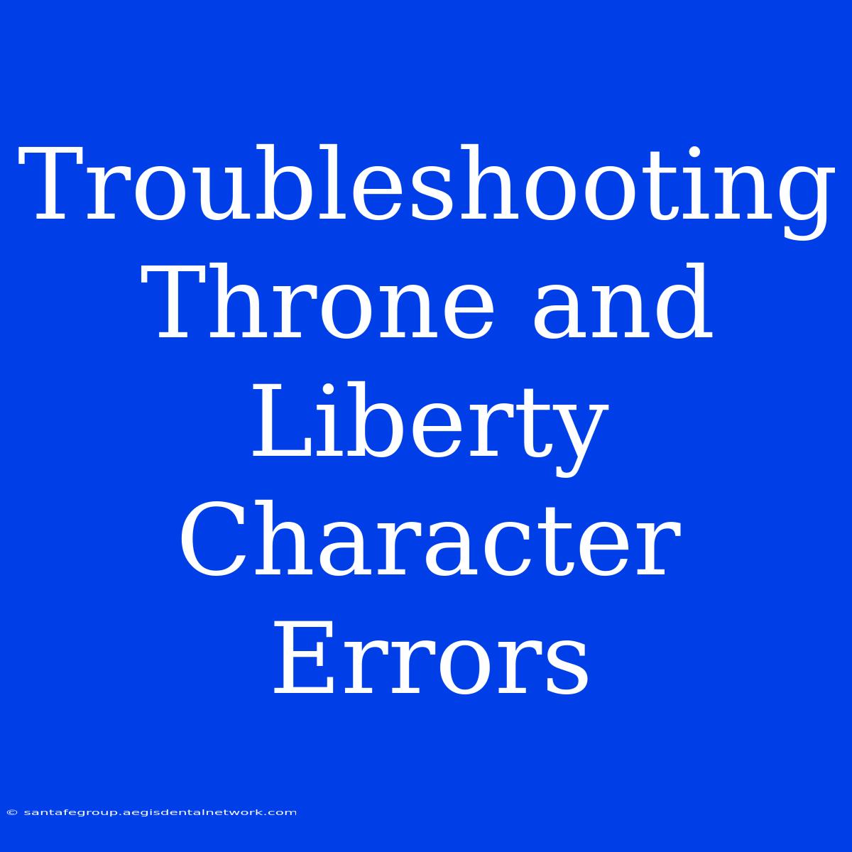 Troubleshooting Throne And Liberty Character Errors