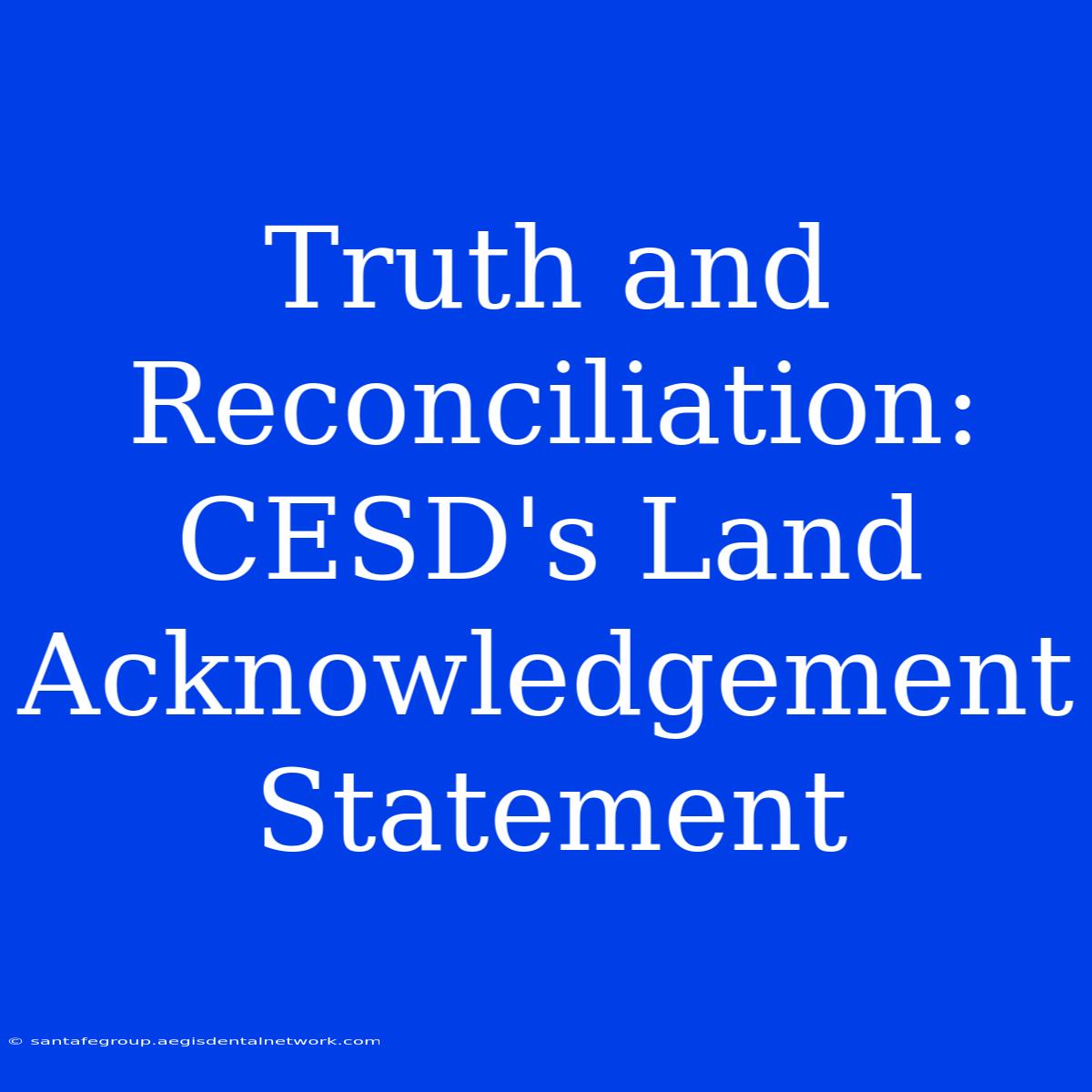 Truth And Reconciliation: CESD's Land Acknowledgement Statement