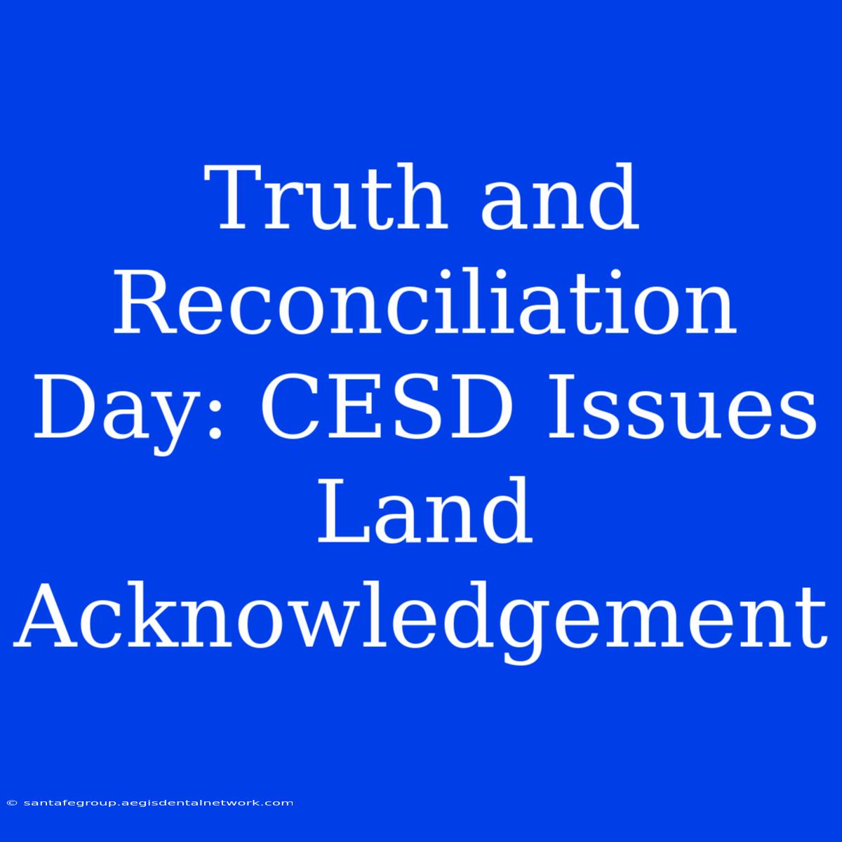 Truth And Reconciliation Day: CESD Issues Land Acknowledgement