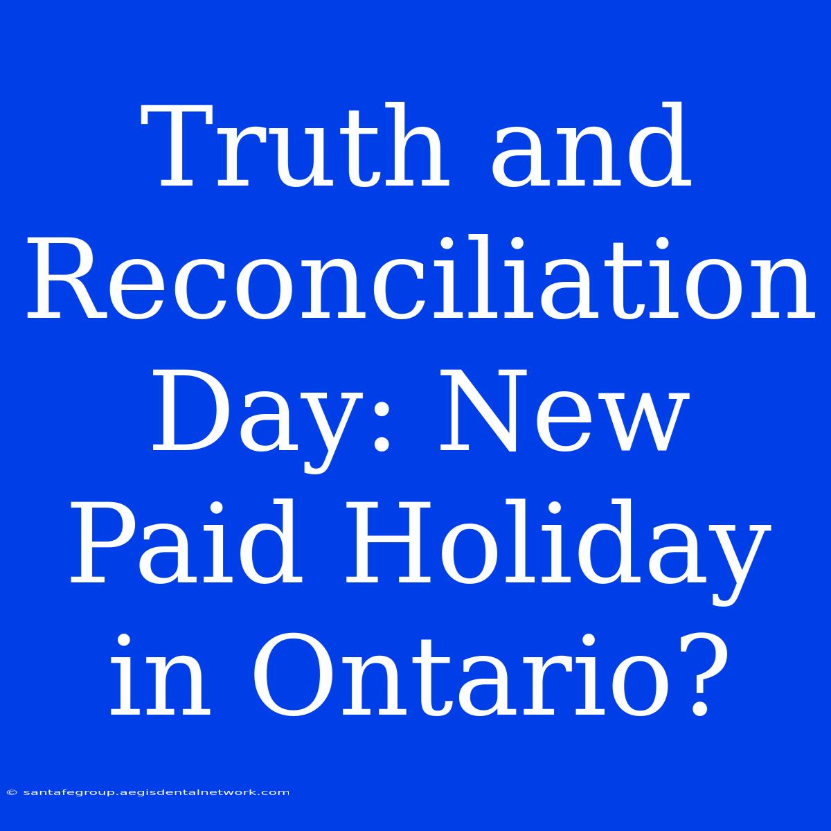 Truth And Reconciliation Day: New Paid Holiday In Ontario?