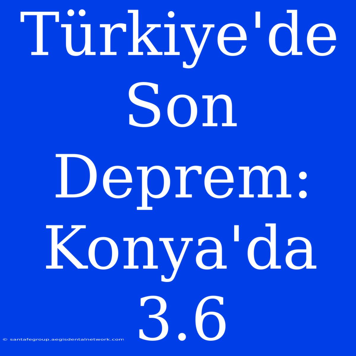 Türkiye'de Son Deprem: Konya'da 3.6