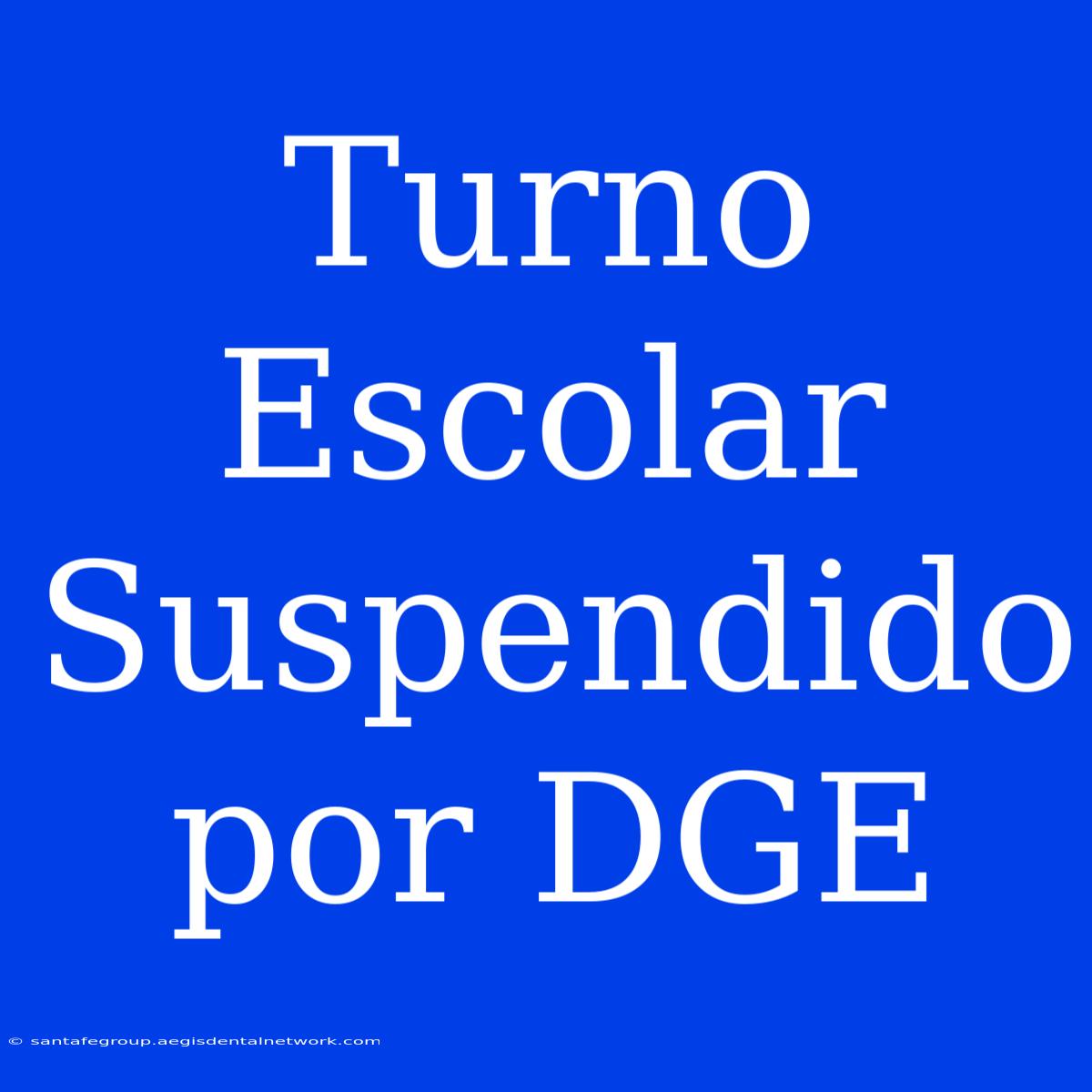 Turno Escolar Suspendido Por DGE