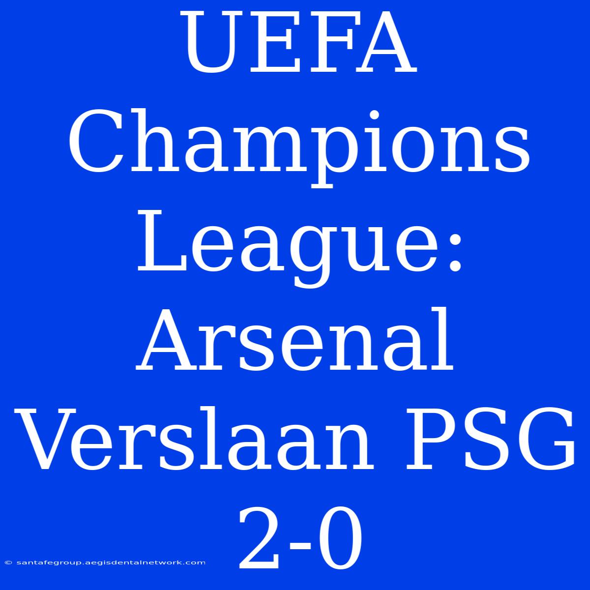 UEFA Champions League: Arsenal Verslaan PSG 2-0